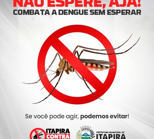 Não espere, aja!!! Combata a dengue sem esperar